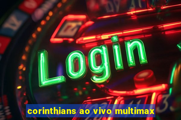 corinthians ao vivo multimax